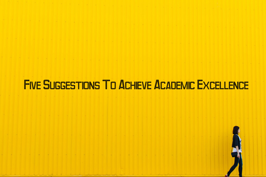 5 Suggestions To Achieve Academic Excellence